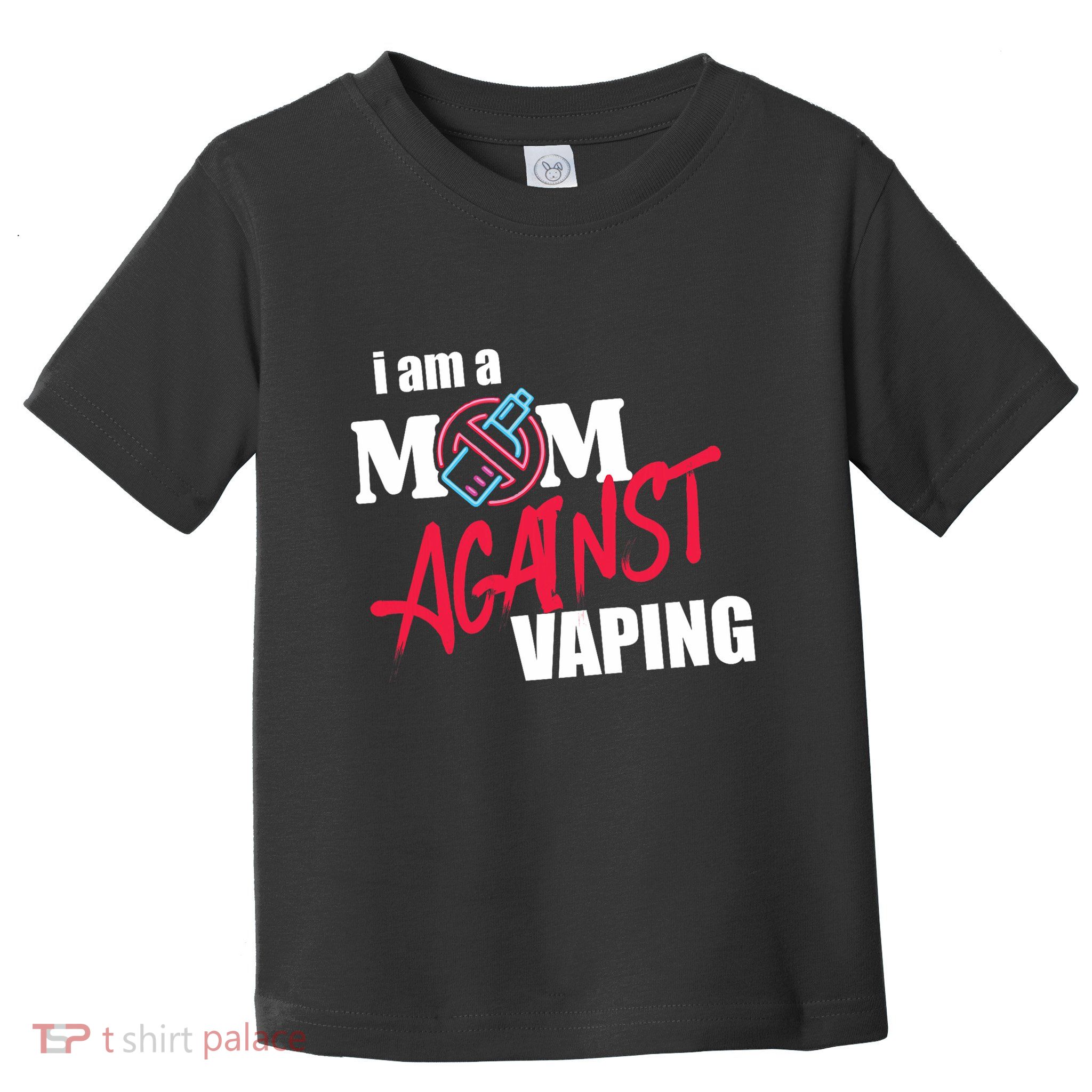 I Am A Mom Against Vaping Non Smoker Anti Vape Supporter Toddler T-Shirt