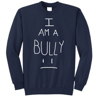 I Am A Bully Tall Sweatshirt