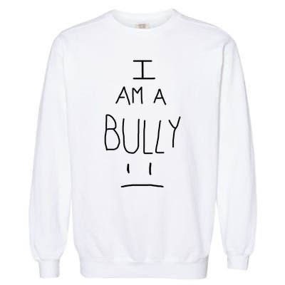 I Am A Bully Garment-Dyed Sweatshirt