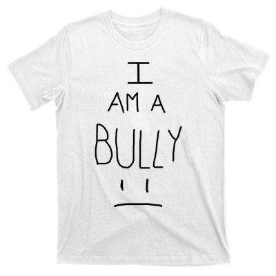 I Am A Bully T-Shirt