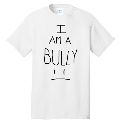 I Am A Bully Tall T-Shirt