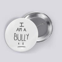 I Am A Bully Button