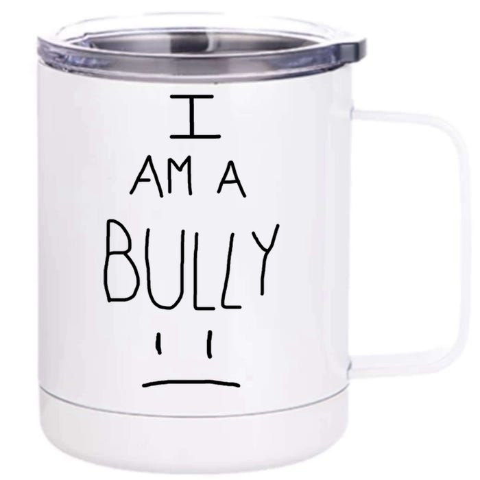 I Am A Bully 12 oz Stainless Steel Tumbler Cup