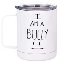 I Am A Bully 12 oz Stainless Steel Tumbler Cup