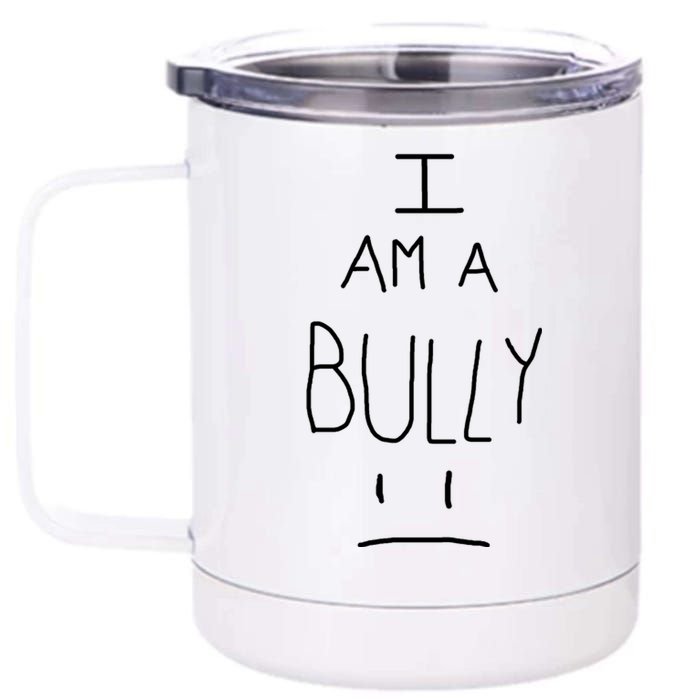 I Am A Bully 12 oz Stainless Steel Tumbler Cup