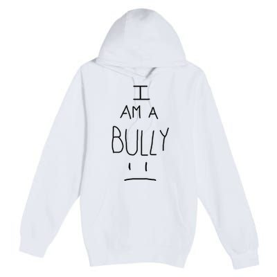 I Am A Bully Premium Pullover Hoodie