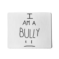 I Am A Bully Mousepad