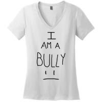 I Am A Bully Women's V-Neck T-Shirt