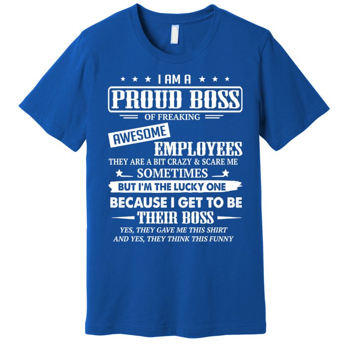 I Am A Proud Boss Of Freaking Awesome Employees Gift Premium T-Shirt