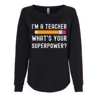 I Am a Teacher What Is Your Superpower Womens California Wash Sweatshirt