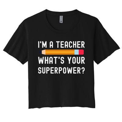 I Am a Teacher What Is Your Superpower Women's Crop Top Tee