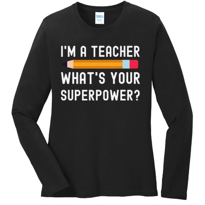 I Am a Teacher What Is Your Superpower Ladies Long Sleeve Shirt