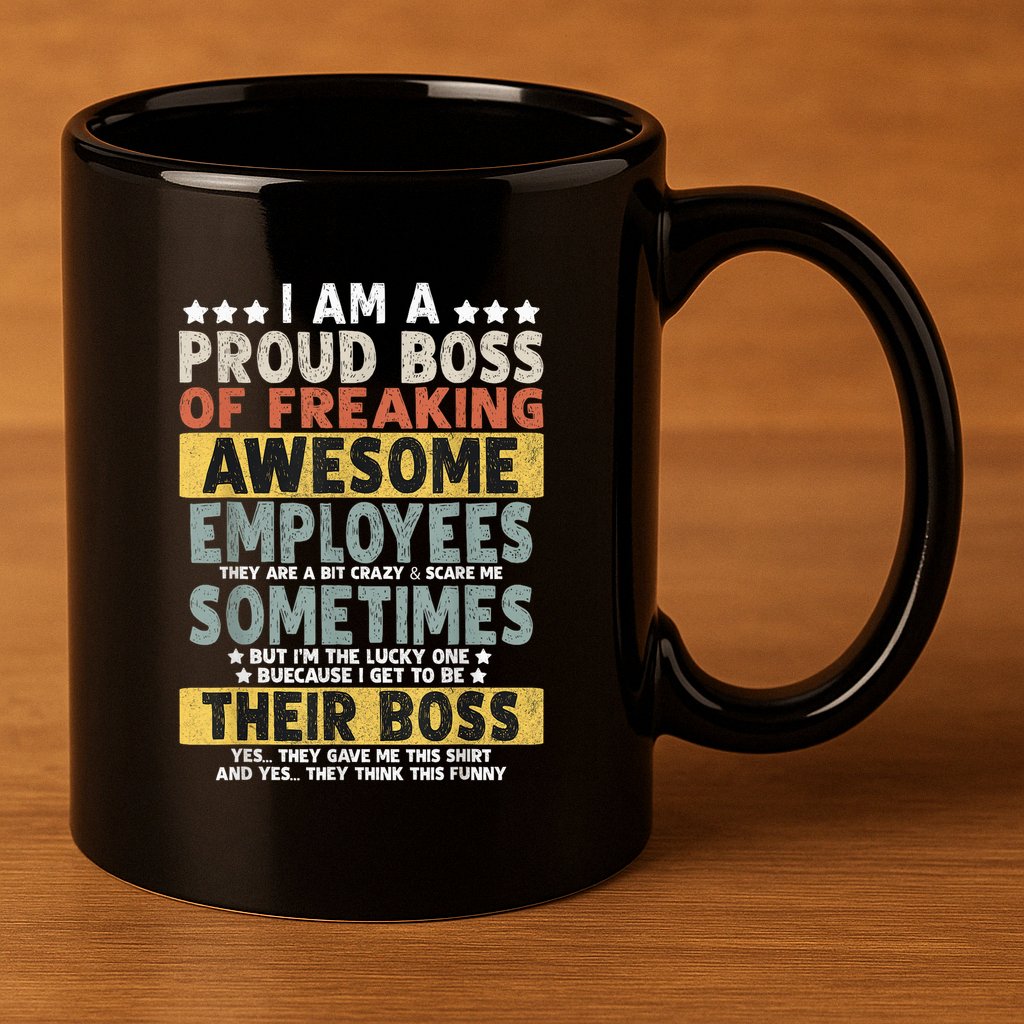 I Am A Proud Boss Of Freaking Awesome Employees Funny Boss 11oz C Handle Ceramic Mug