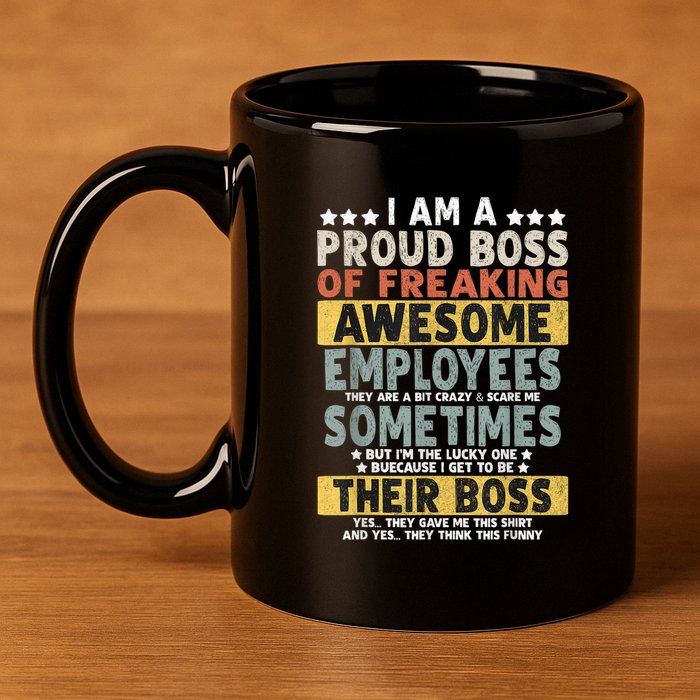 I Am A Proud Boss Of Freaking Awesome Employees Funny Boss 11oz C Handle Ceramic Mug