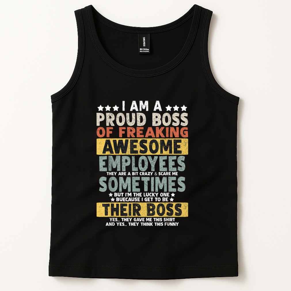 I Am A Proud Boss Of Freaking Awesome Employees Funny Boss Tank Top