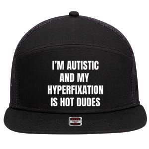 IM Autistic And My Hyperfixation Is Hot Dudes 7 Panel Mesh Trucker Snapback Hat