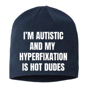 IM Autistic And My Hyperfixation Is Hot Dudes Sustainable Beanie