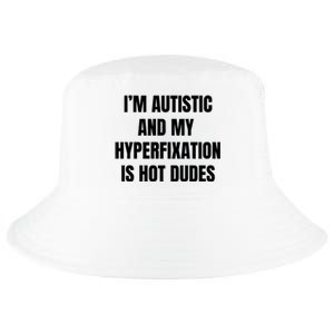 IM Autistic And My Hyperfixation Is Hot Dudes Cool Comfort Performance Bucket Hat