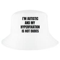 IM Autistic And My Hyperfixation Is Hot Dudes Cool Comfort Performance Bucket Hat