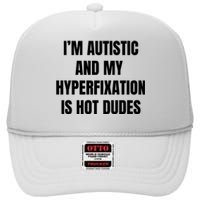 IM Autistic And My Hyperfixation Is Hot Dudes High Crown Mesh Back Trucker Hat