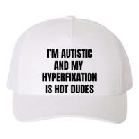 IM Autistic And My Hyperfixation Is Hot Dudes Yupoong Adult 5-Panel Trucker Hat