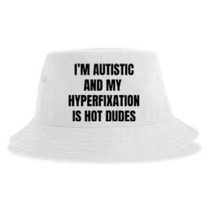 IM Autistic And My Hyperfixation Is Hot Dudes Sustainable Bucket Hat