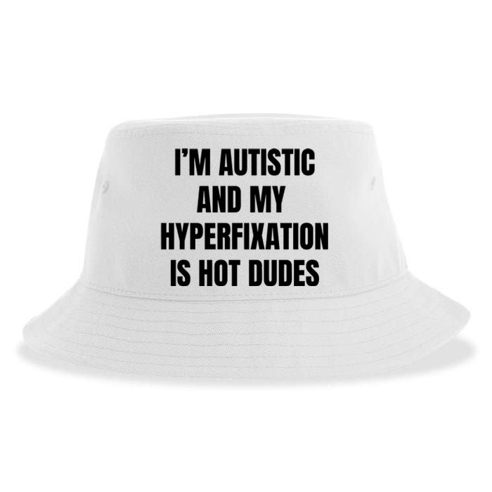 IM Autistic And My Hyperfixation Is Hot Dudes Sustainable Bucket Hat