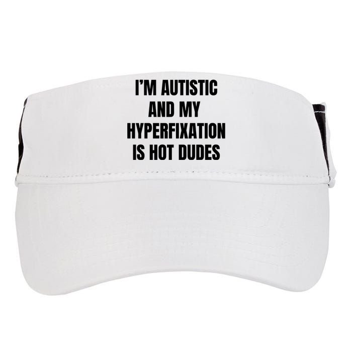 IM Autistic And My Hyperfixation Is Hot Dudes Adult Drive Performance Visor