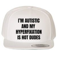 IM Autistic And My Hyperfixation Is Hot Dudes Wool Snapback Cap