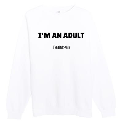 Im An Adult Technically Funny 18th Birthday Gift Premium Crewneck Sweatshirt