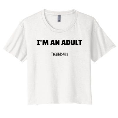 Im An Adult Technically Funny 18th Birthday Gift Women's Crop Top Tee