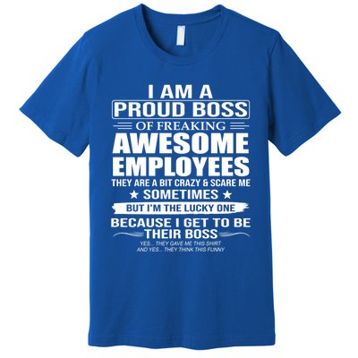 I Am A Proud Boss Of Freaking Awesome Employees Funny Gift Premium T-Shirt