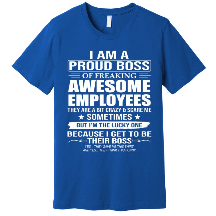 I Am A Proud Boss Of Freaking Awesome Employees Funny Gift Premium T-Shirt