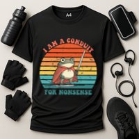 I Am A Conduit For Nonsense Design Gift Cooling Performance Crew T-Shirt