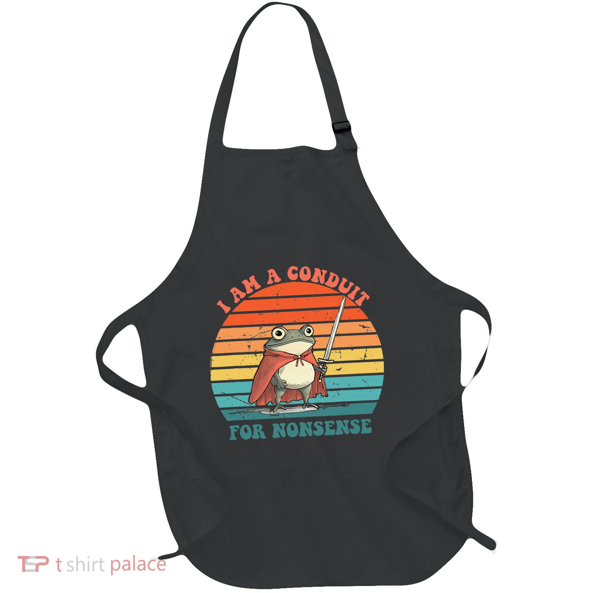 I Am A Conduit For Nonsense Design Gift Apron
