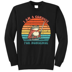 I Am A Conduit For Nonsense Design Gift Sweatshirt