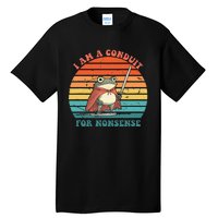 I Am A Conduit For Nonsense Design Gift Tall T-Shirt