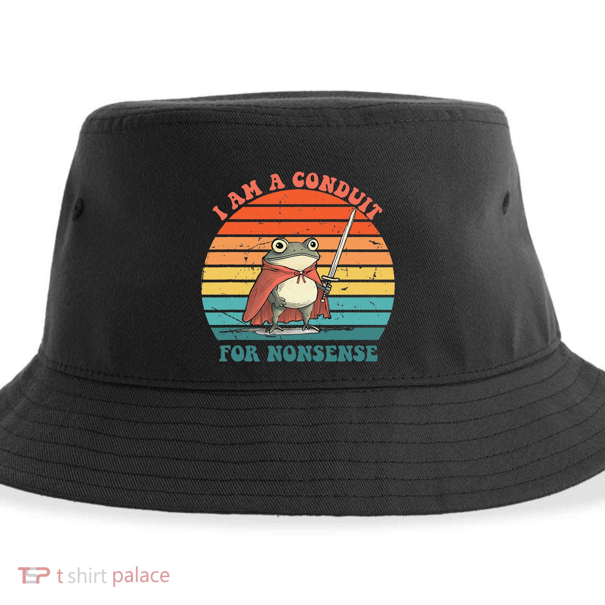 I Am A Conduit For Nonsense Design Gift Sustainable Bucket Hat