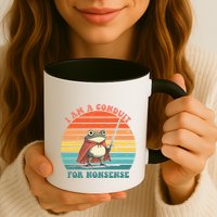 I Am A Conduit For Nonsense Design Gift Mug