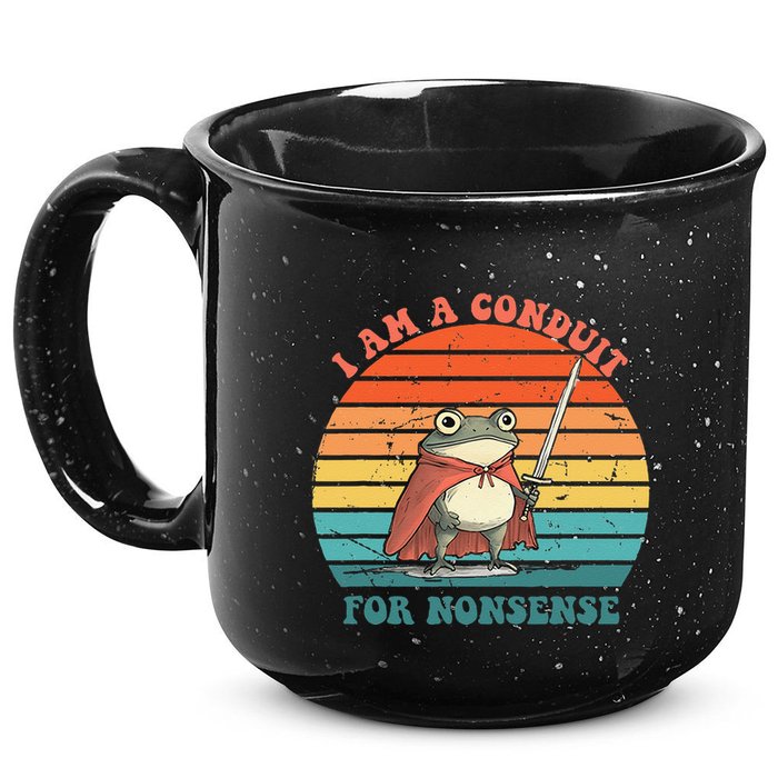 I Am A Conduit For Nonsense Design Gift 15oz Campfire Ceramic Mug