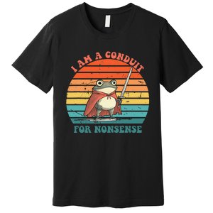 I Am A Conduit For Nonsense Design Gift Premium T-Shirt