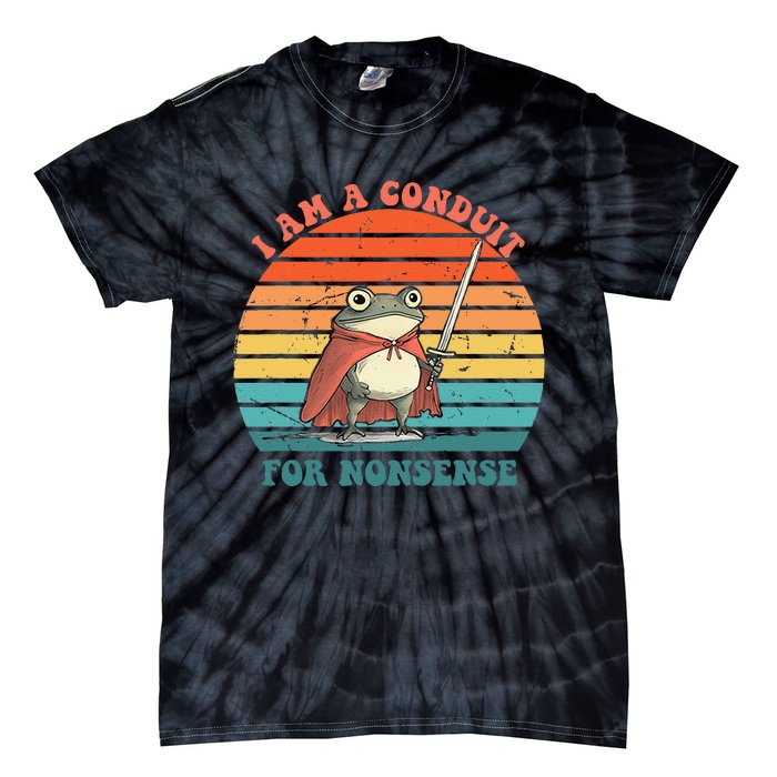 I Am A Conduit For Nonsense Design Gift Tie-Dye T-Shirt