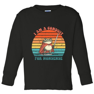 I Am A Conduit For Nonsense Design Gift Toddler Long Sleeve Shirt