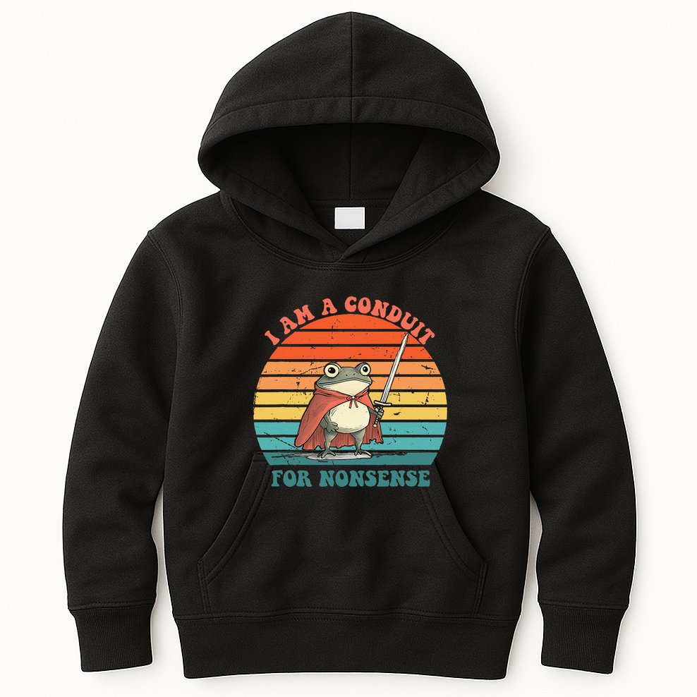 I Am A Conduit For Nonsense Design Gift Kids Hoodie