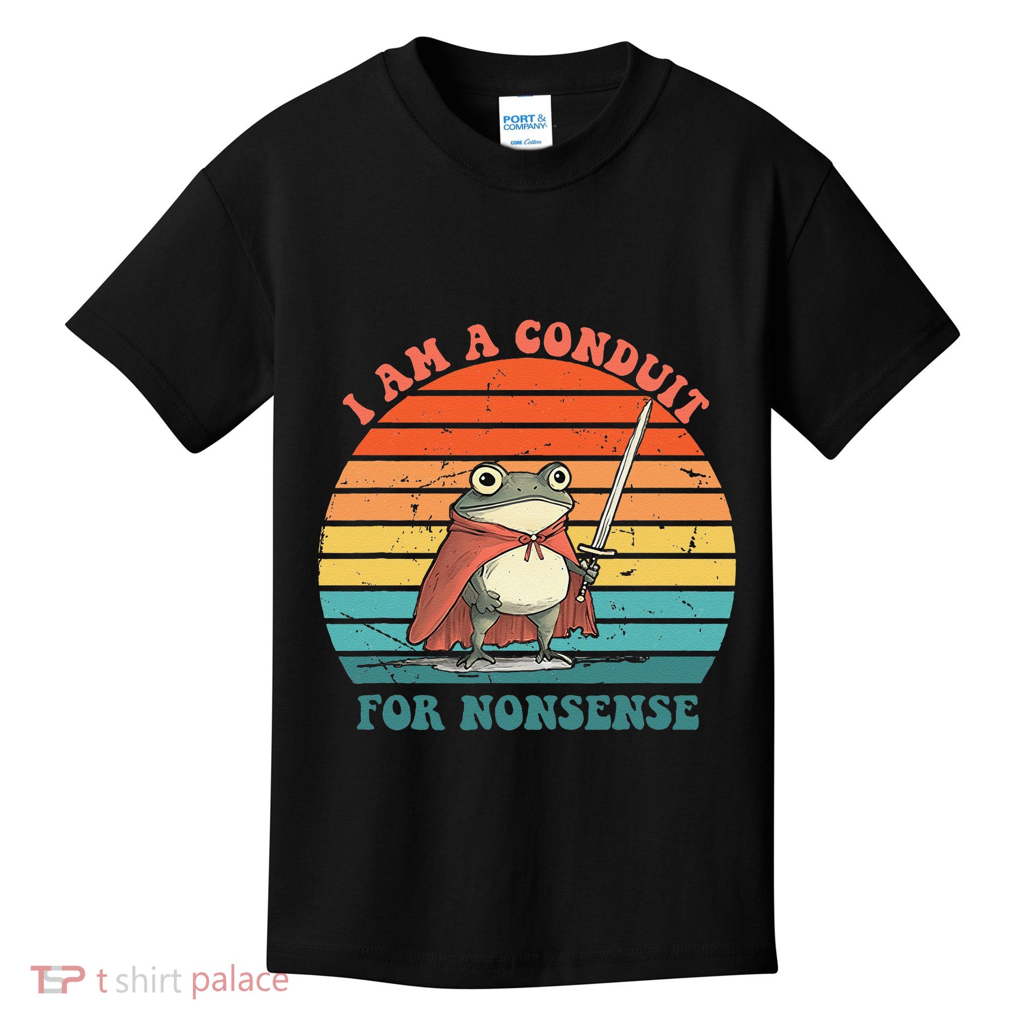 I Am A Conduit For Nonsense Design Gift Kids T-Shirt