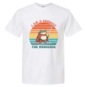 I Am A Conduit For Nonsense Design Gift Garment-Dyed Heavyweight T-Shirt