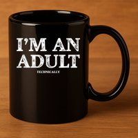 I'm An Adult Technically Funny 18th Birthday Gift 11oz C Handle Ceramic Mug