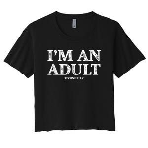 I'm An Adult Technically Funny 18th Birthday Gift Women's Crop Top Tee