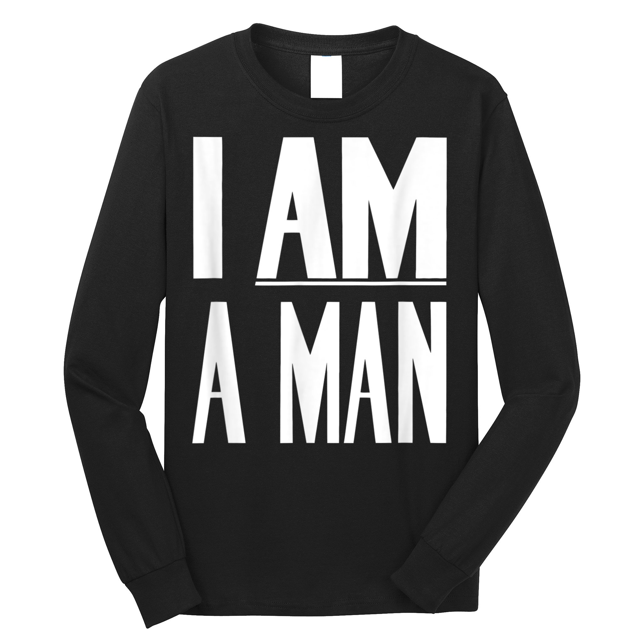 I Am A Man Civil Rights Long Sleeve Shirt