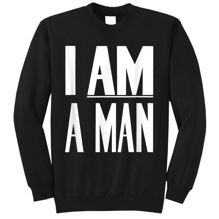 I Am A Man Civil Rights Tall Sweatshirt